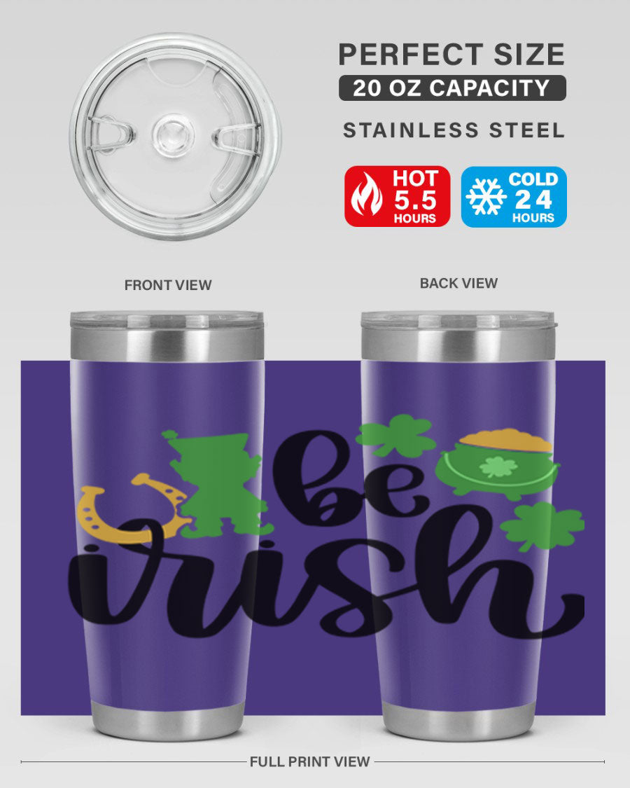 Be Irish Style 104# St. Patrick's Day Tumbler, 20oz double wall vacuum stainless steel with vibrant Irish-themed design.