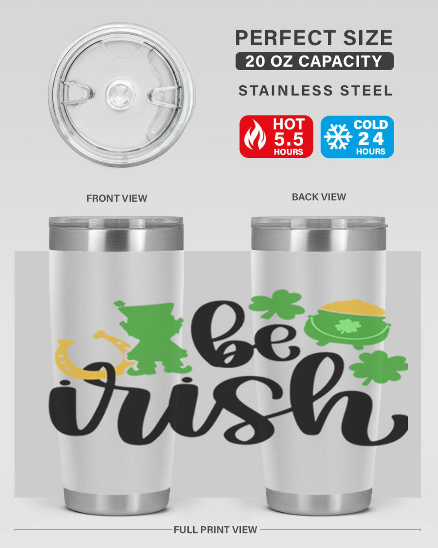 Be Irish Style 104# St. Patrick's Day Tumbler, 20oz double wall vacuum stainless steel with vibrant Irish-themed design.