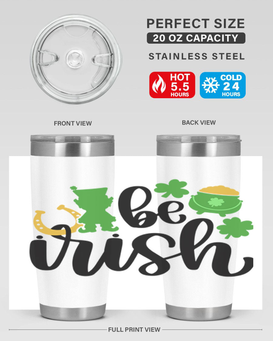 Be Irish Style 104# St. Patrick's Day Tumbler, 20oz double wall vacuum stainless steel with vibrant Irish-themed design.