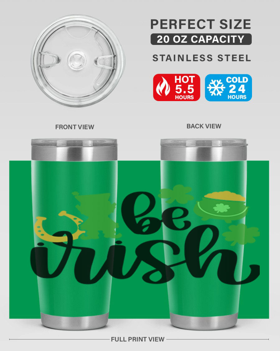 Be Irish Style 104# St. Patrick's Day Tumbler, 20oz double wall vacuum stainless steel with vibrant Irish-themed design.