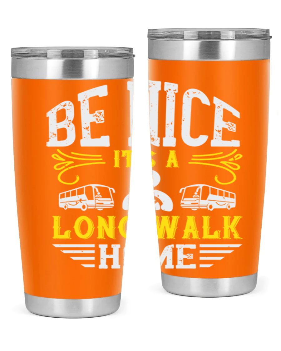 A stylish 20oz and 30oz stainless steel tumbler with the phrase 'Be Nice It's a Long Walk Home' printed on it, featuring a drink-thru lid.