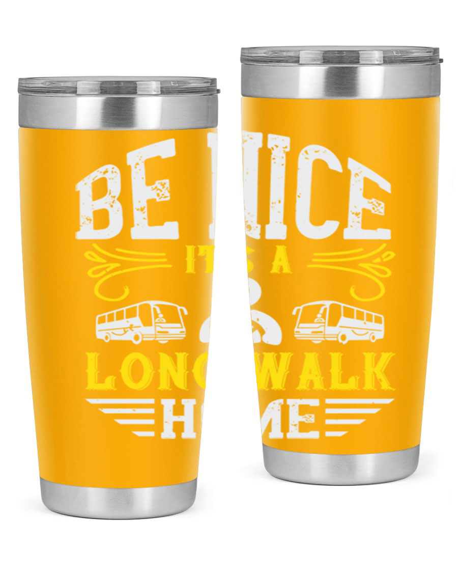 A stylish 20oz and 30oz stainless steel tumbler with the phrase 'Be Nice It's a Long Walk Home' printed on it, featuring a drink-thru lid.