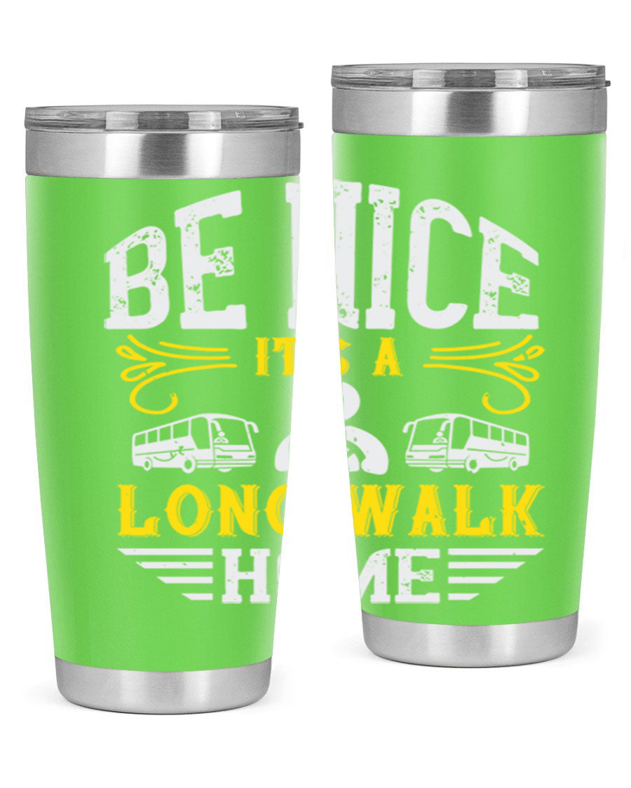 A stylish 20oz and 30oz stainless steel tumbler with the phrase 'Be Nice It's a Long Walk Home' printed on it, featuring a drink-thru lid.