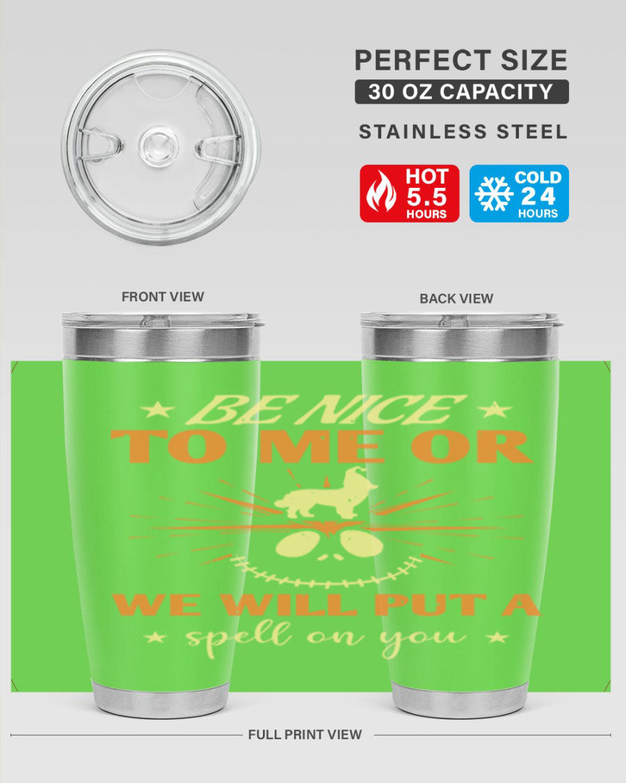 A stylish 20oz stainless steel tumbler with a whimsical Halloween design that reads 'Be Nice to Me or We Will Put a Spell on You'.
