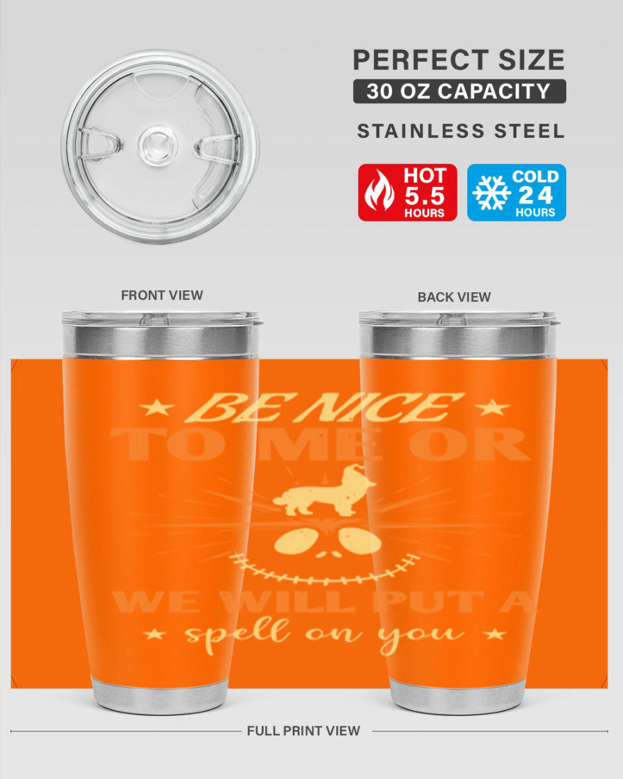 A stylish 20oz stainless steel tumbler with a whimsical Halloween design that reads 'Be Nice to Me or We Will Put a Spell on You'.