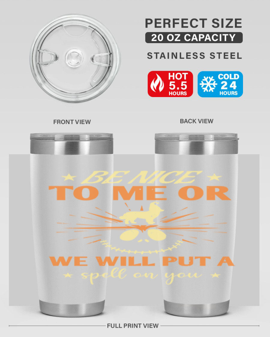 A stylish 20oz stainless steel tumbler with a whimsical Halloween design that reads 'Be Nice to Me or We Will Put a Spell on You'.