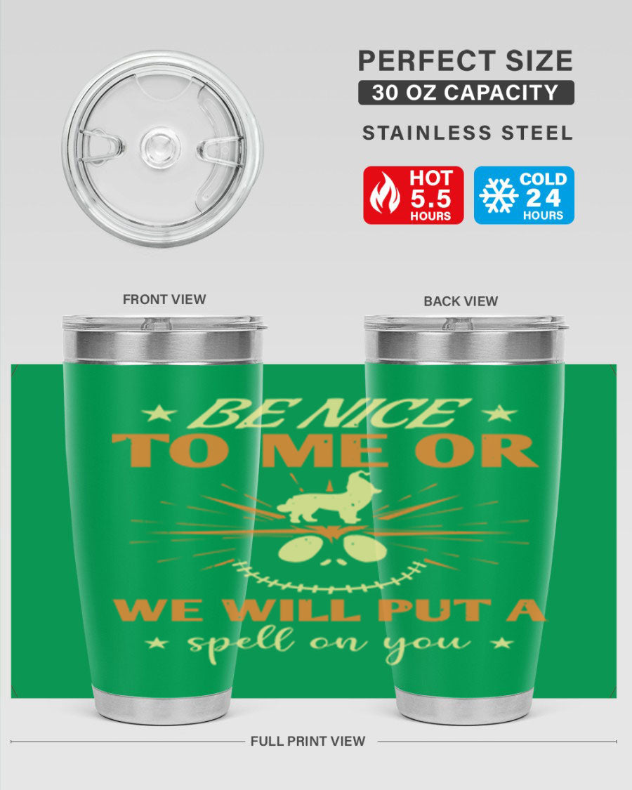 A stylish 20oz stainless steel tumbler with a whimsical Halloween design that reads 'Be Nice to Me or We Will Put a Spell on You'.