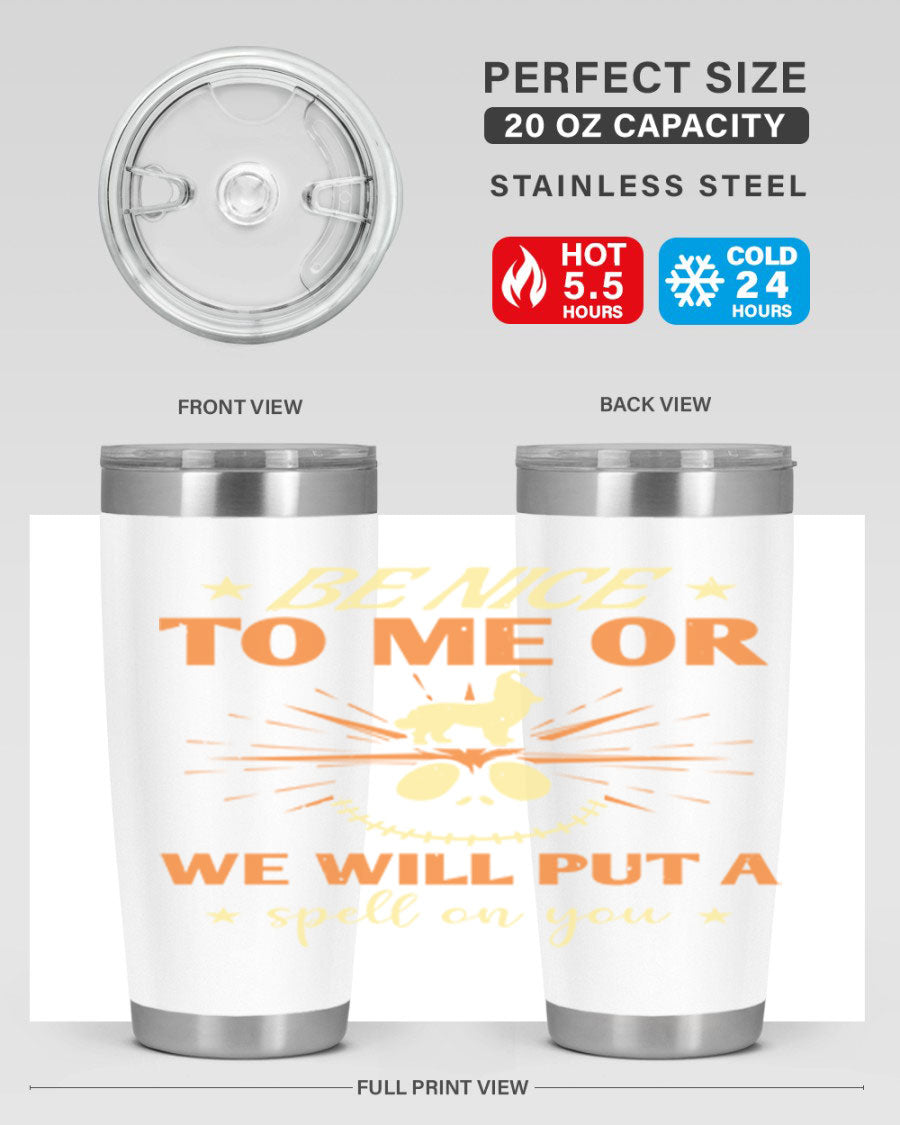 A stylish 20oz stainless steel tumbler with a whimsical Halloween design that reads 'Be Nice to Me or We Will Put a Spell on You'.