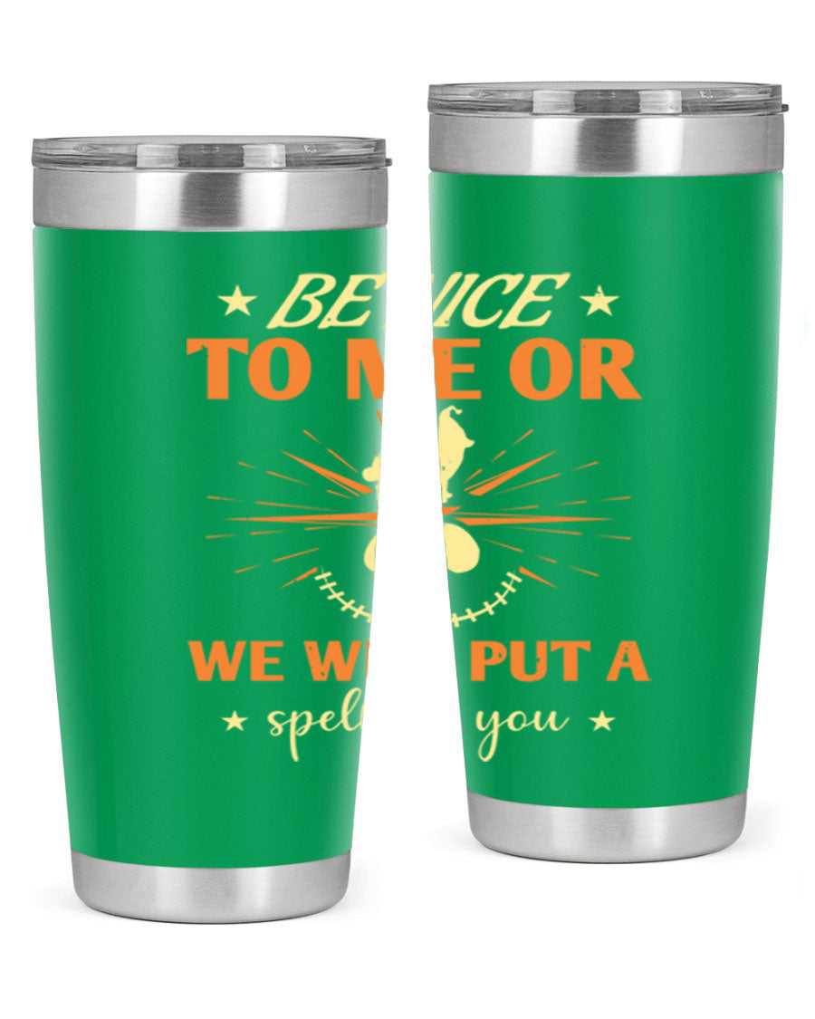 A stylish 20oz stainless steel tumbler with a whimsical Halloween design that reads 'Be Nice to Me or We Will Put a Spell on You'.