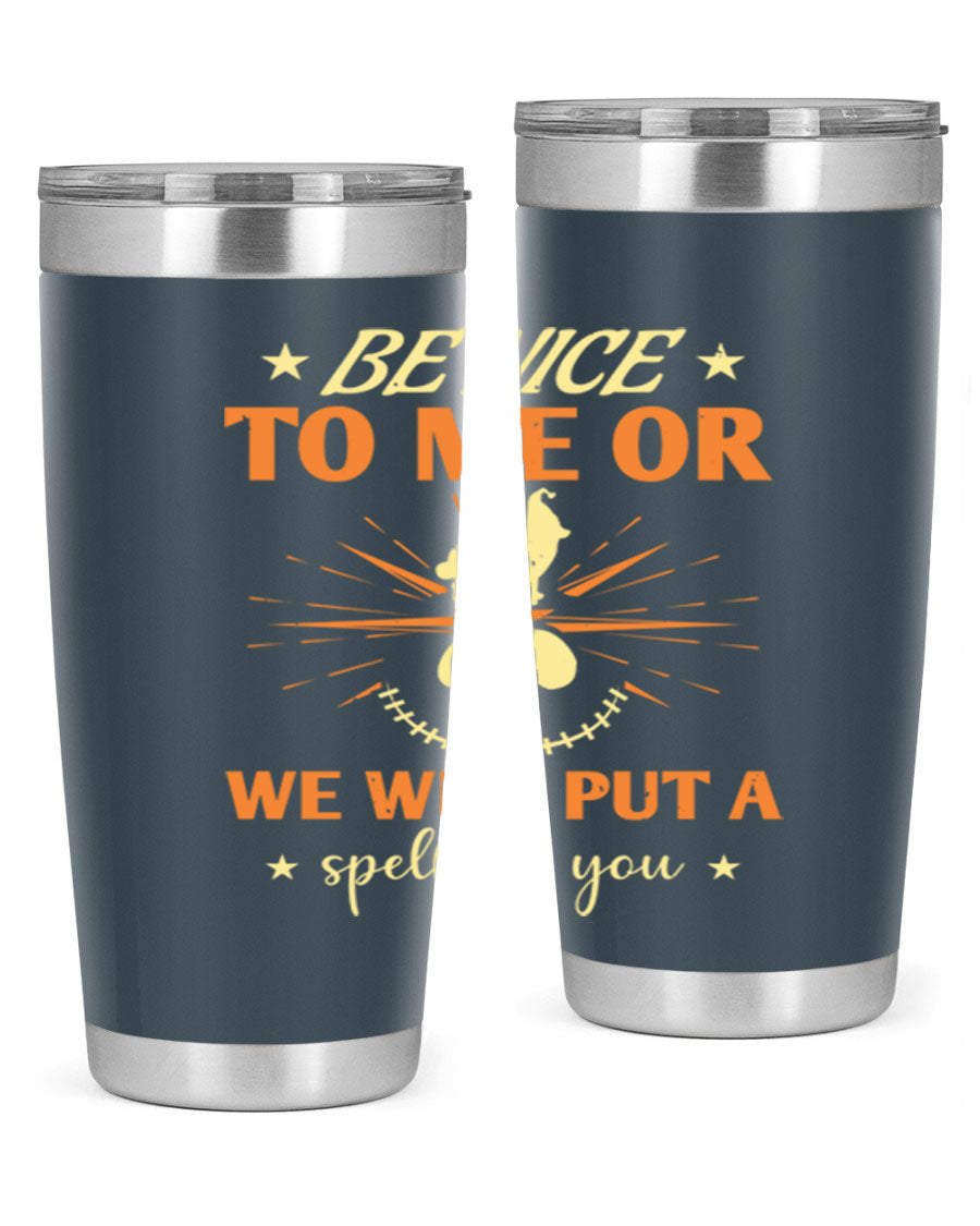 A stylish 20oz stainless steel tumbler with a whimsical Halloween design that reads 'Be Nice to Me or We Will Put a Spell on You'.
