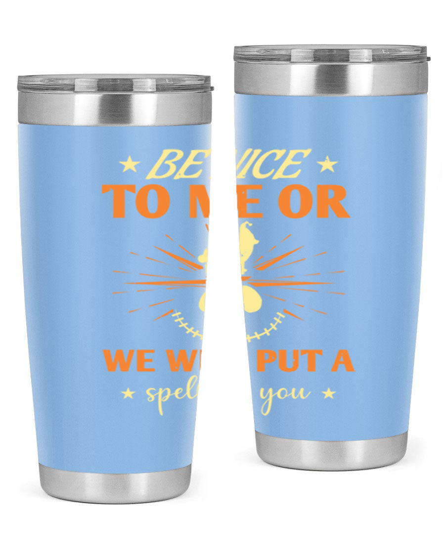 A stylish 20oz stainless steel tumbler with a whimsical Halloween design that reads 'Be Nice to Me or We Will Put a Spell on You'.