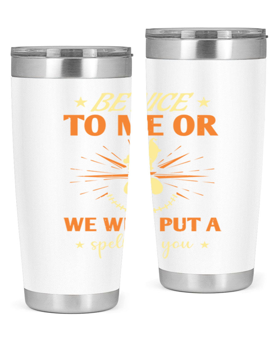 A stylish 20oz stainless steel tumbler with a whimsical Halloween design that reads 'Be Nice to Me or We Will Put a Spell on You'.