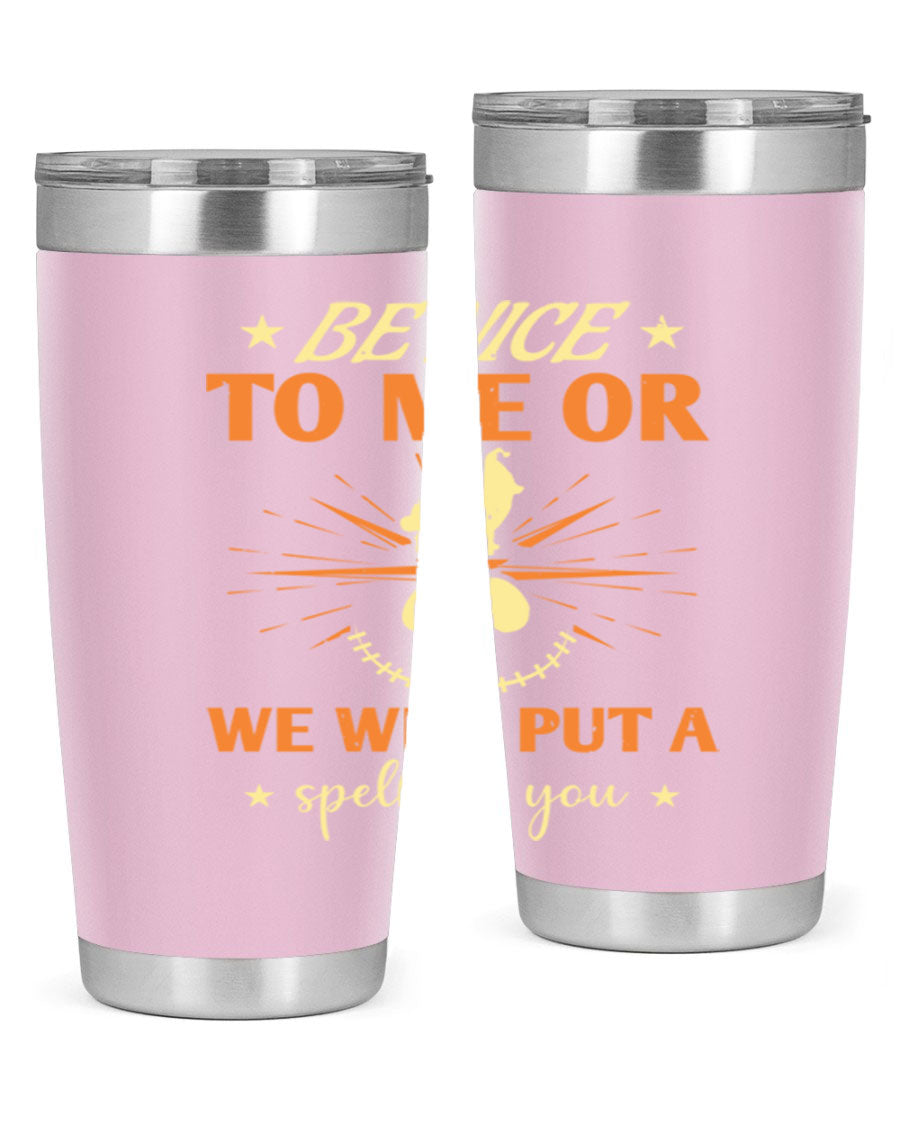 A stylish 20oz stainless steel tumbler with a whimsical Halloween design that reads 'Be Nice to Me or We Will Put a Spell on You'.