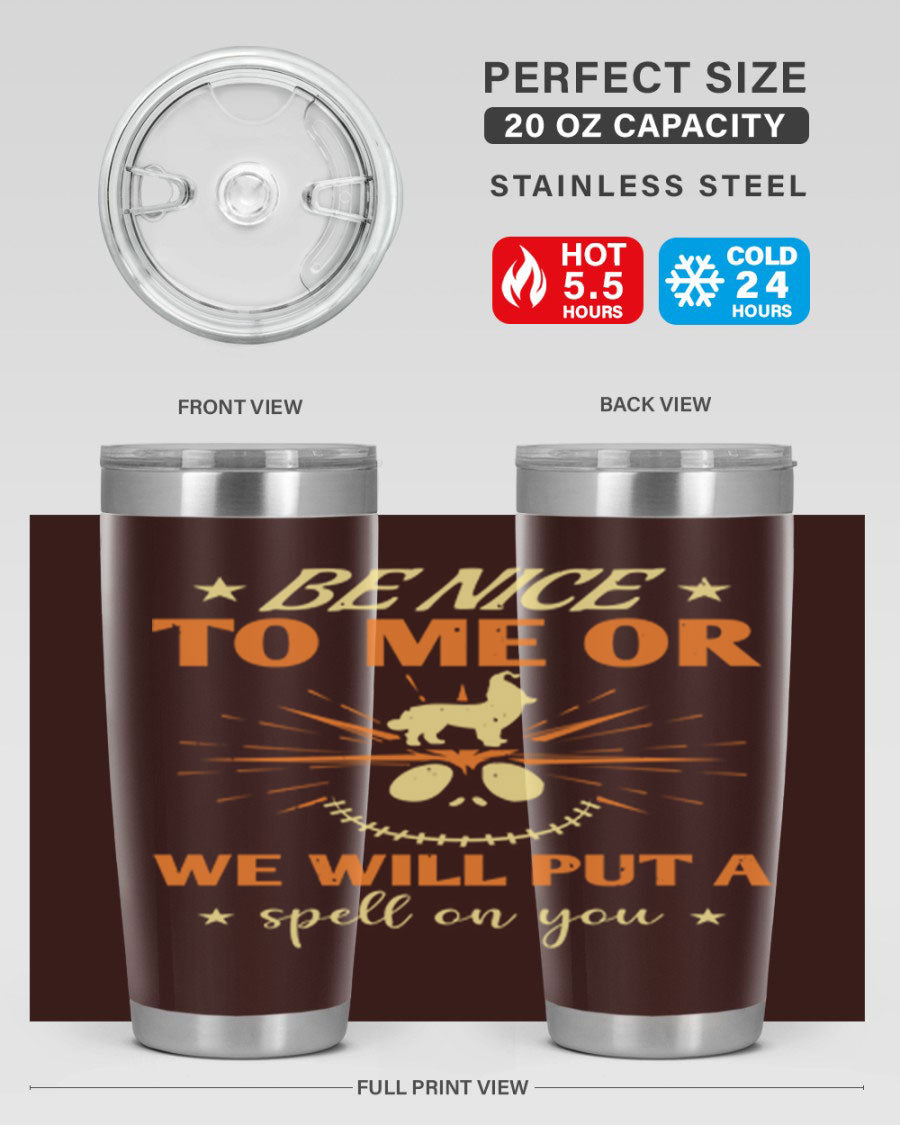 A stylish 20oz stainless steel tumbler with a whimsical Halloween design that reads 'Be Nice to Me or We Will Put a Spell on You'.
