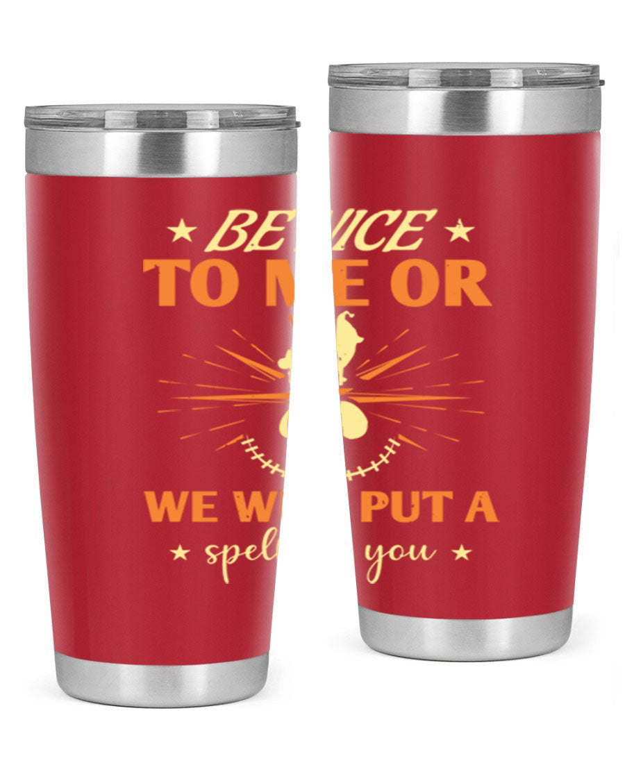 A stylish 20oz stainless steel tumbler with a whimsical Halloween design that reads 'Be Nice to Me or We Will Put a Spell on You'.