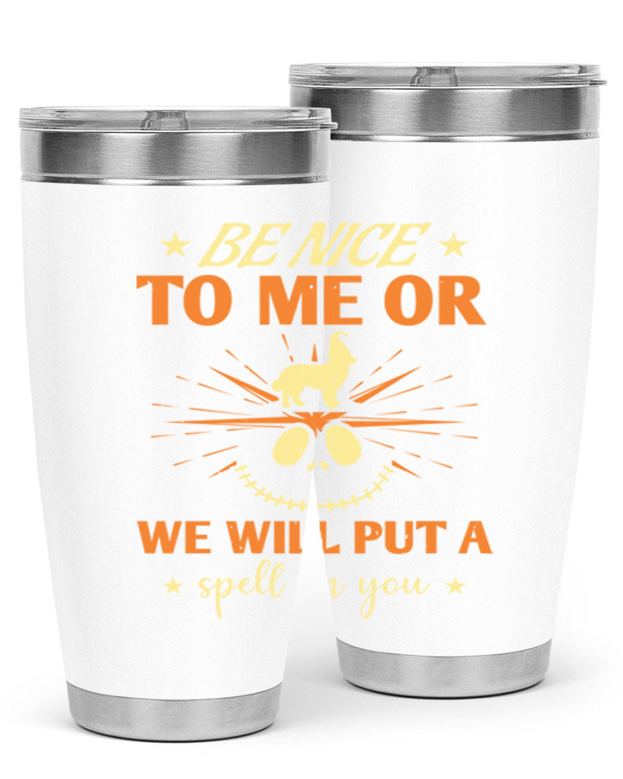 A stylish 20oz stainless steel tumbler with a whimsical Halloween design that reads 'Be Nice to Me or We Will Put a Spell on You'.