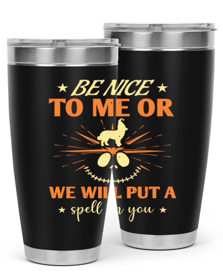 A stylish 20oz stainless steel tumbler with a whimsical Halloween design that reads 'Be Nice to Me or We Will Put a Spell on You'.