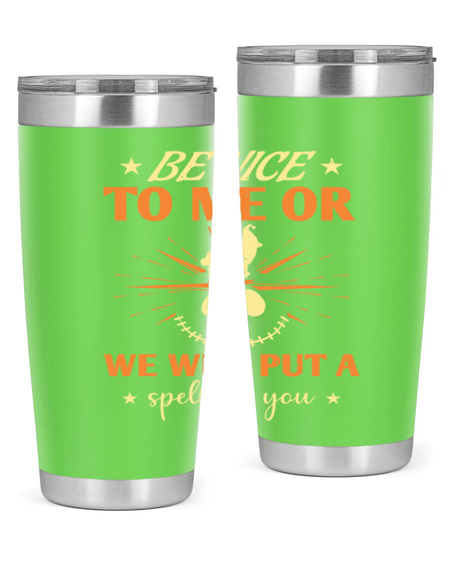 A stylish 20oz stainless steel tumbler with a whimsical Halloween design that reads 'Be Nice to Me or We Will Put a Spell on You'.