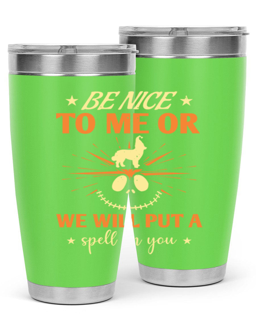 A stylish 20oz stainless steel tumbler with a whimsical Halloween design that reads 'Be Nice to Me or We Will Put a Spell on You'.
