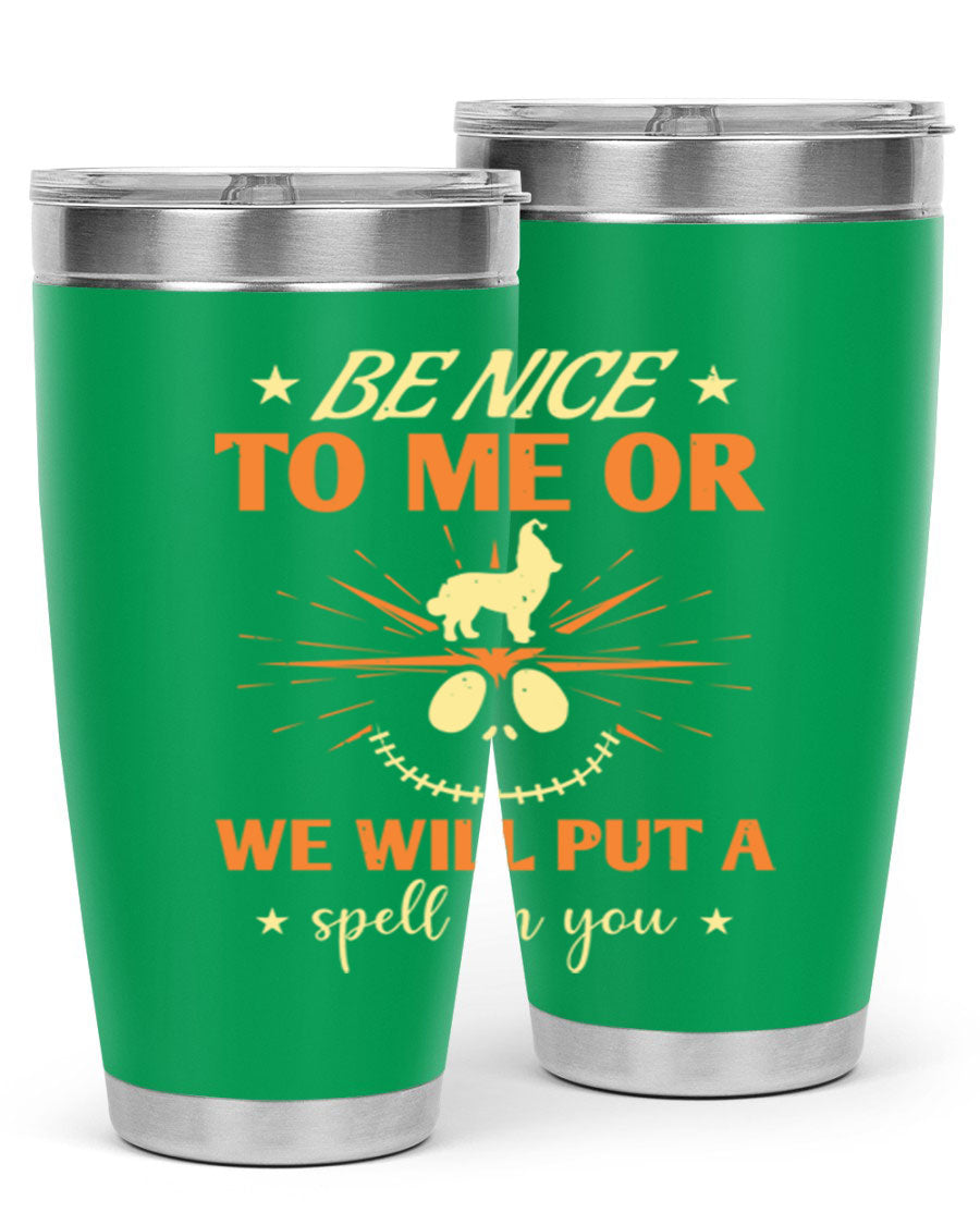 A stylish 20oz stainless steel tumbler with a whimsical Halloween design that reads 'Be Nice to Me or We Will Put a Spell on You'.
