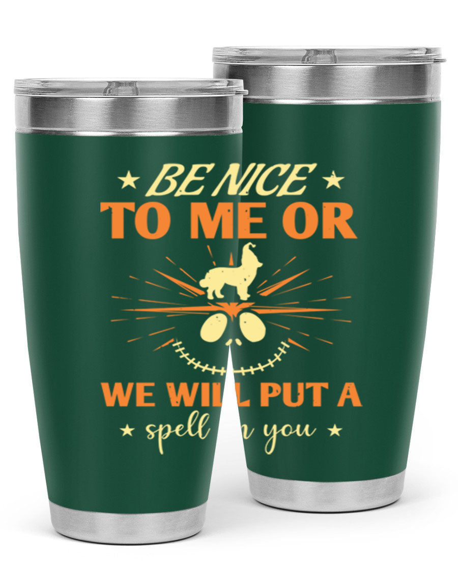 A stylish 20oz stainless steel tumbler with a whimsical Halloween design that reads 'Be Nice to Me or We Will Put a Spell on You'.