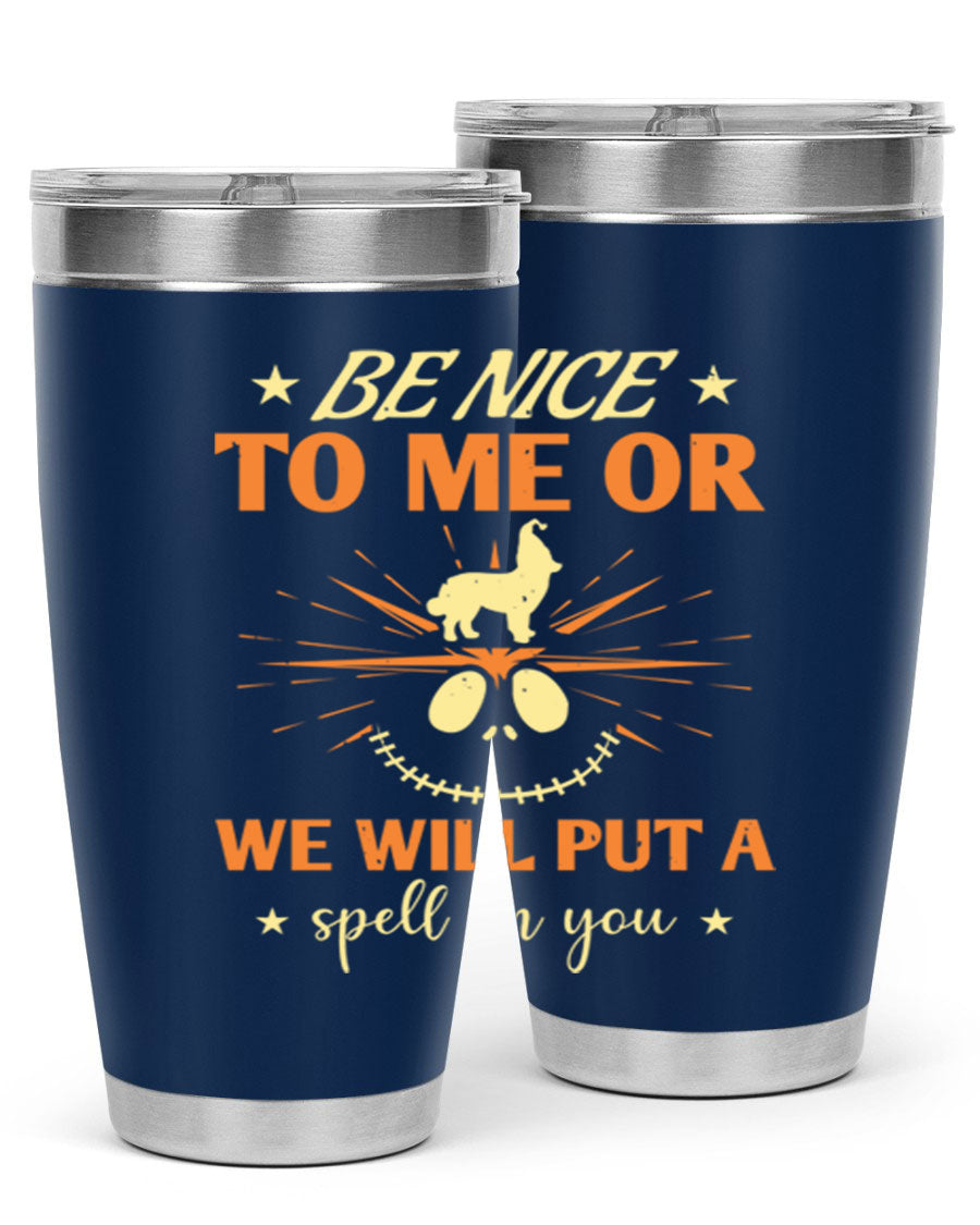 A stylish 20oz stainless steel tumbler with a whimsical Halloween design that reads 'Be Nice to Me or We Will Put a Spell on You'.