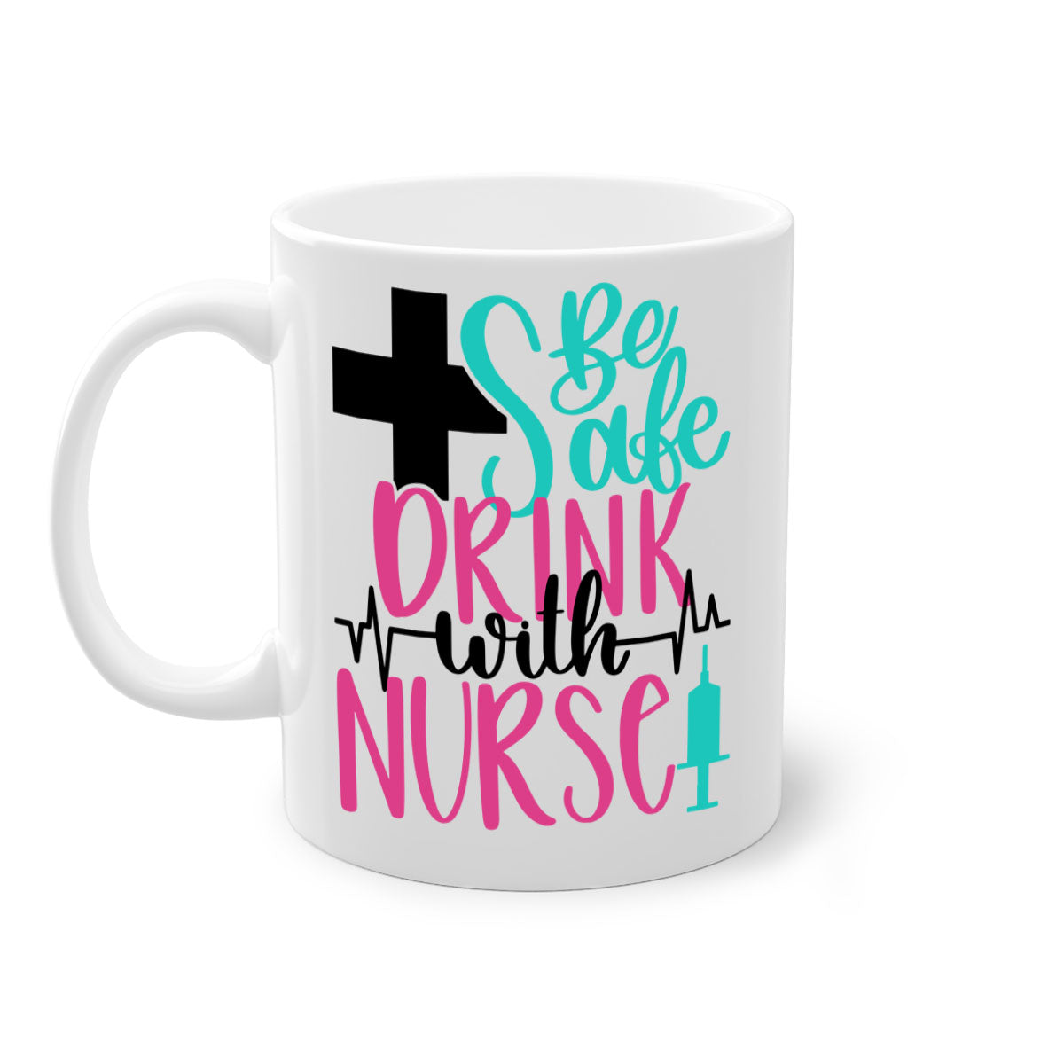 Be Safe Drink With A Nurse Mug featuring a glossy finish, colored handle, and interior, available in multiple colors.