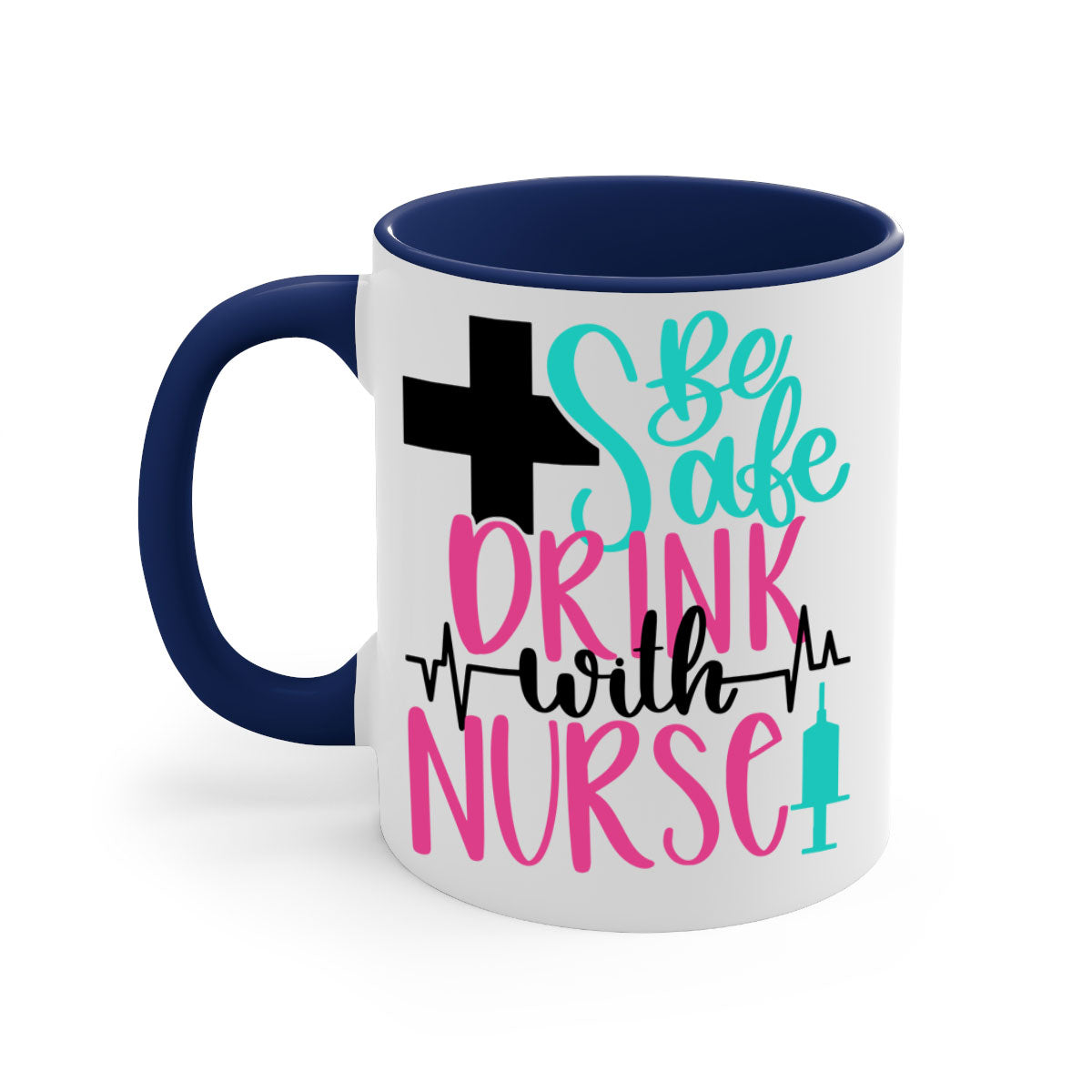 Be Safe Drink With A Nurse Mug featuring a glossy finish, colored handle, and interior, available in multiple colors.