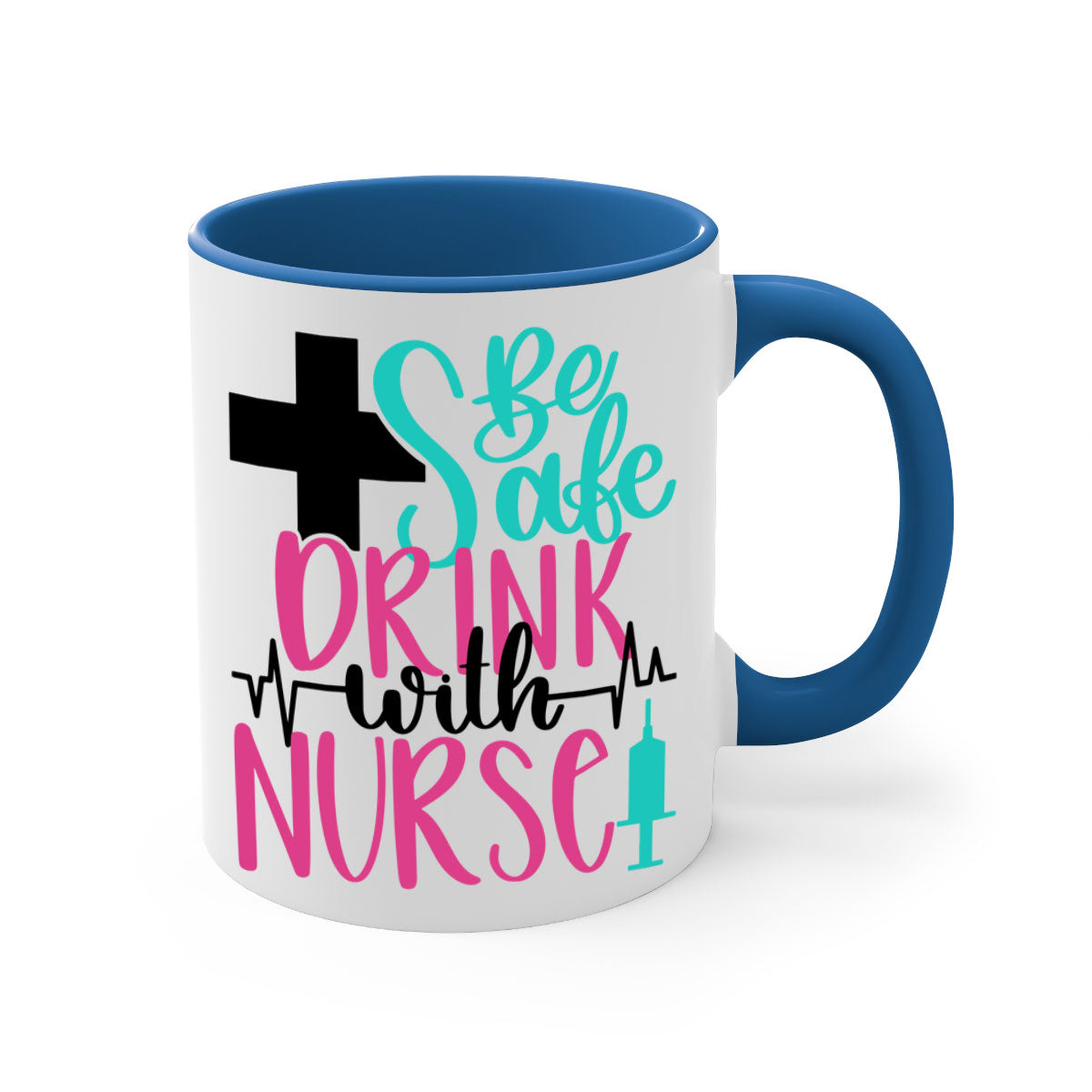 Be Safe Drink With A Nurse Mug featuring a glossy finish, colored handle, and interior, available in multiple colors.
