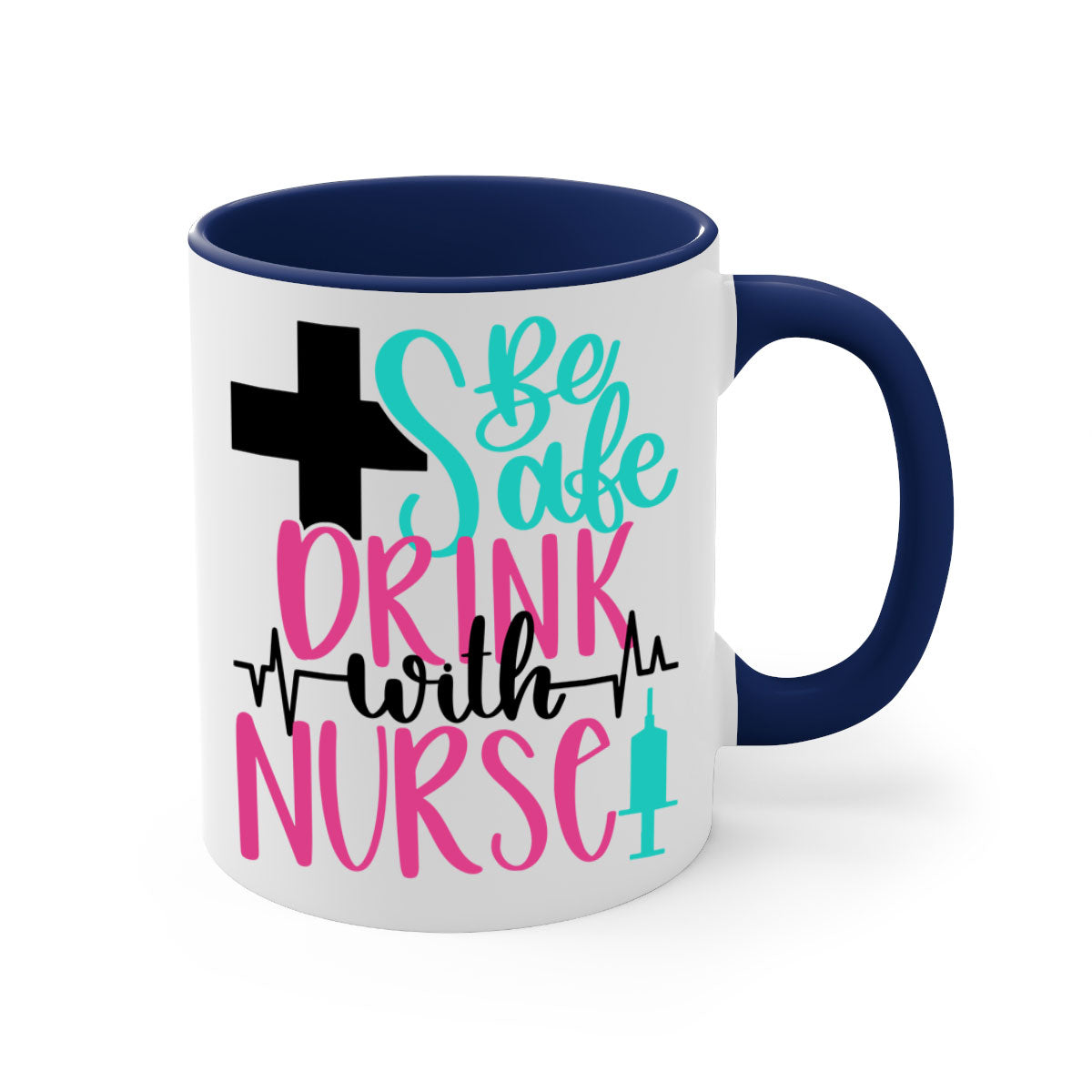 Be Safe Drink With A Nurse Mug featuring a glossy finish, colored handle, and interior, available in multiple colors.