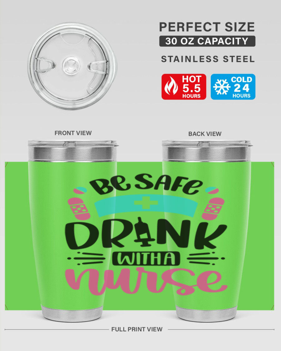 Be Safe Drink With a Nurse tumbler in stainless steel, featuring a drink-thru lid and vibrant print, available in 20oz and 30oz sizes.
