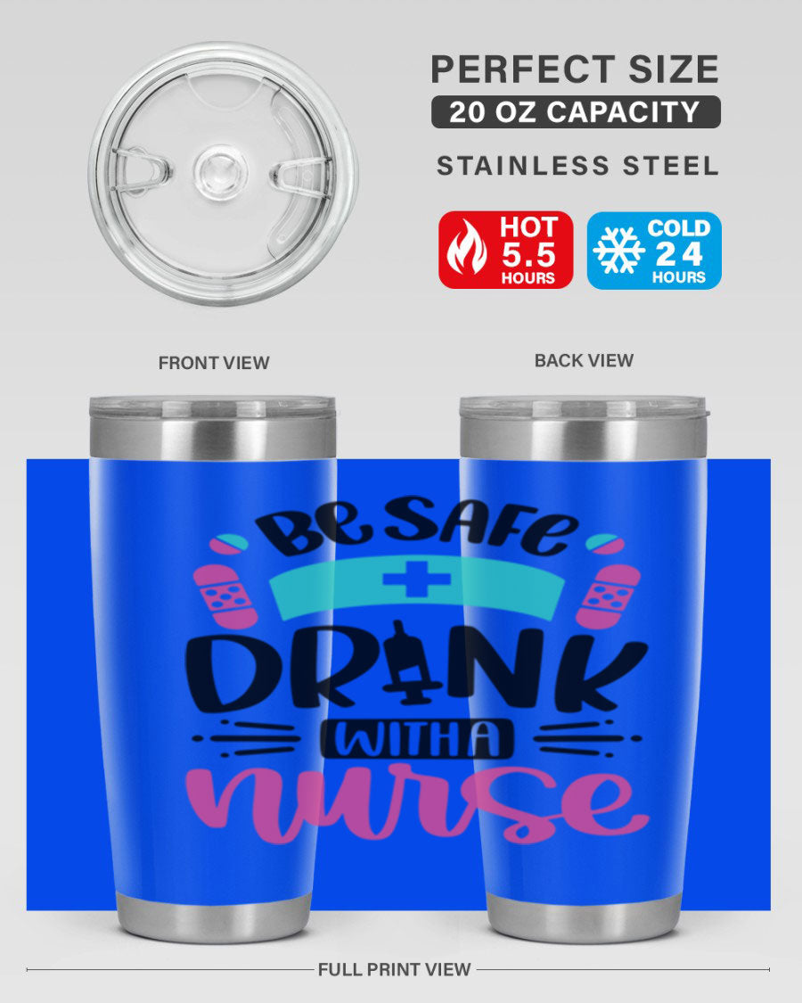 Be Safe Drink With a Nurse tumbler in stainless steel, featuring a drink-thru lid and vibrant print, available in 20oz and 30oz sizes.