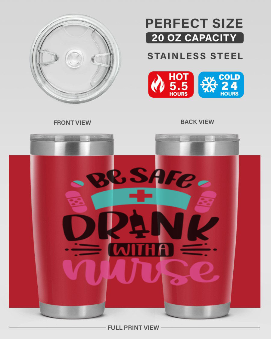 Be Safe Drink With a Nurse tumbler in stainless steel, featuring a drink-thru lid and vibrant print, available in 20oz and 30oz sizes.