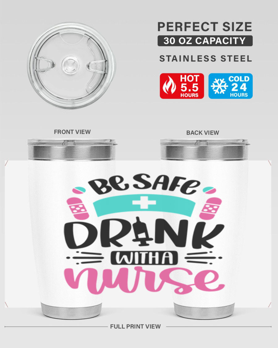 Be Safe Drink With a Nurse tumbler in stainless steel, featuring a drink-thru lid and vibrant print, available in 20oz and 30oz sizes.