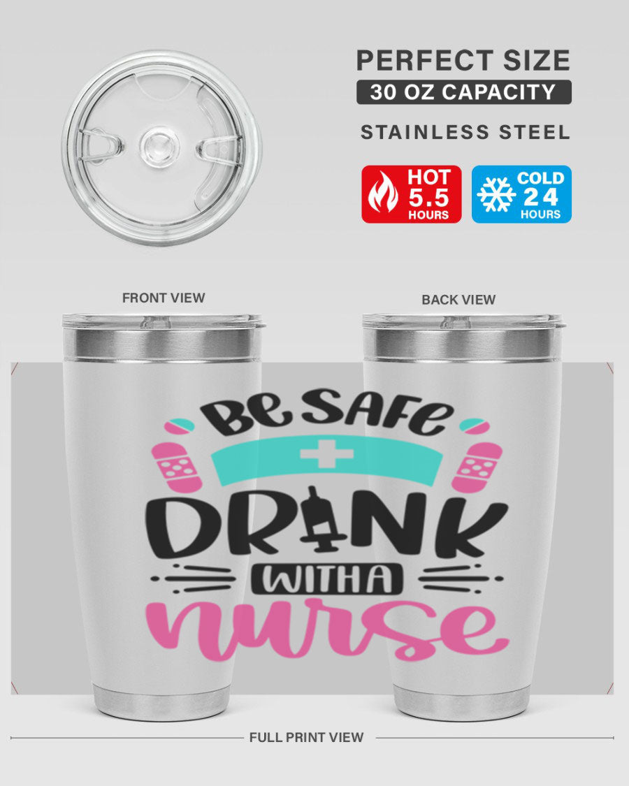 Be Safe Drink With a Nurse tumbler in stainless steel, featuring a drink-thru lid and vibrant print, available in 20oz and 30oz sizes.