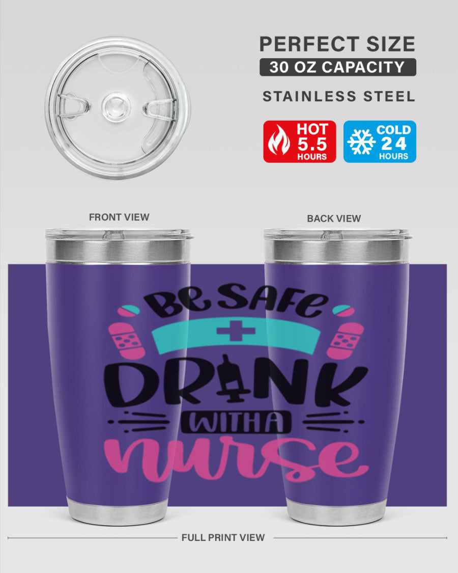 Be Safe Drink With a Nurse tumbler in stainless steel, featuring a drink-thru lid and vibrant print, available in 20oz and 30oz sizes.