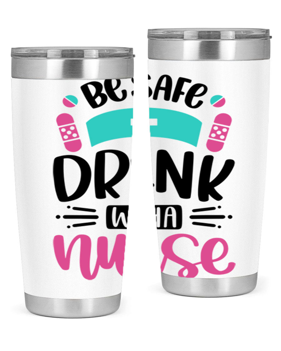 Be Safe Drink With a Nurse tumbler in stainless steel, featuring a drink-thru lid and vibrant print, available in 20oz and 30oz sizes.