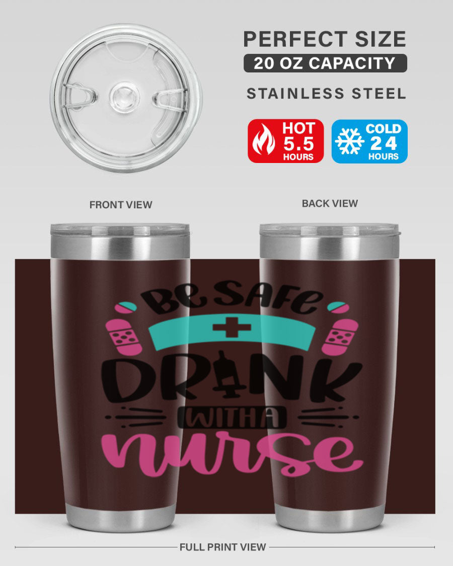 Be Safe Drink With a Nurse tumbler in stainless steel, featuring a drink-thru lid and vibrant print, available in 20oz and 30oz sizes.