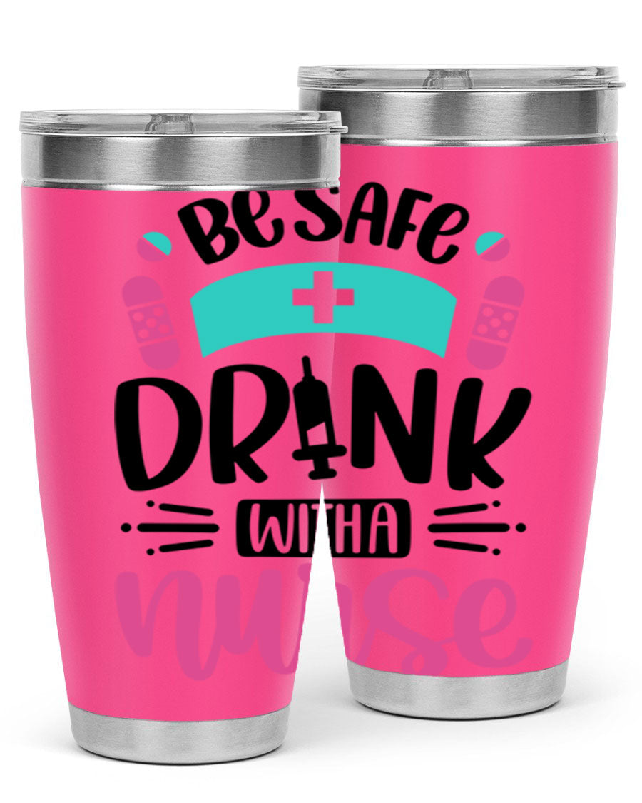 Be Safe Drink With a Nurse tumbler in stainless steel, featuring a drink-thru lid and vibrant print, available in 20oz and 30oz sizes.