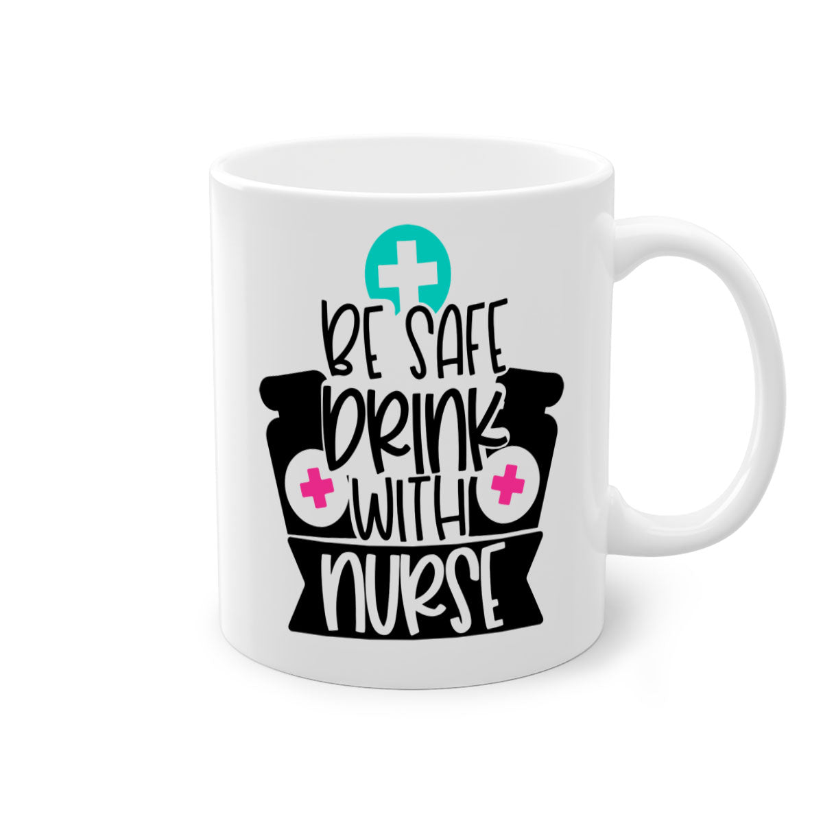 Be Safe Drink With Nurse Style Mug featuring a glossy finish and colorful handle, available in multiple colors and sizes.