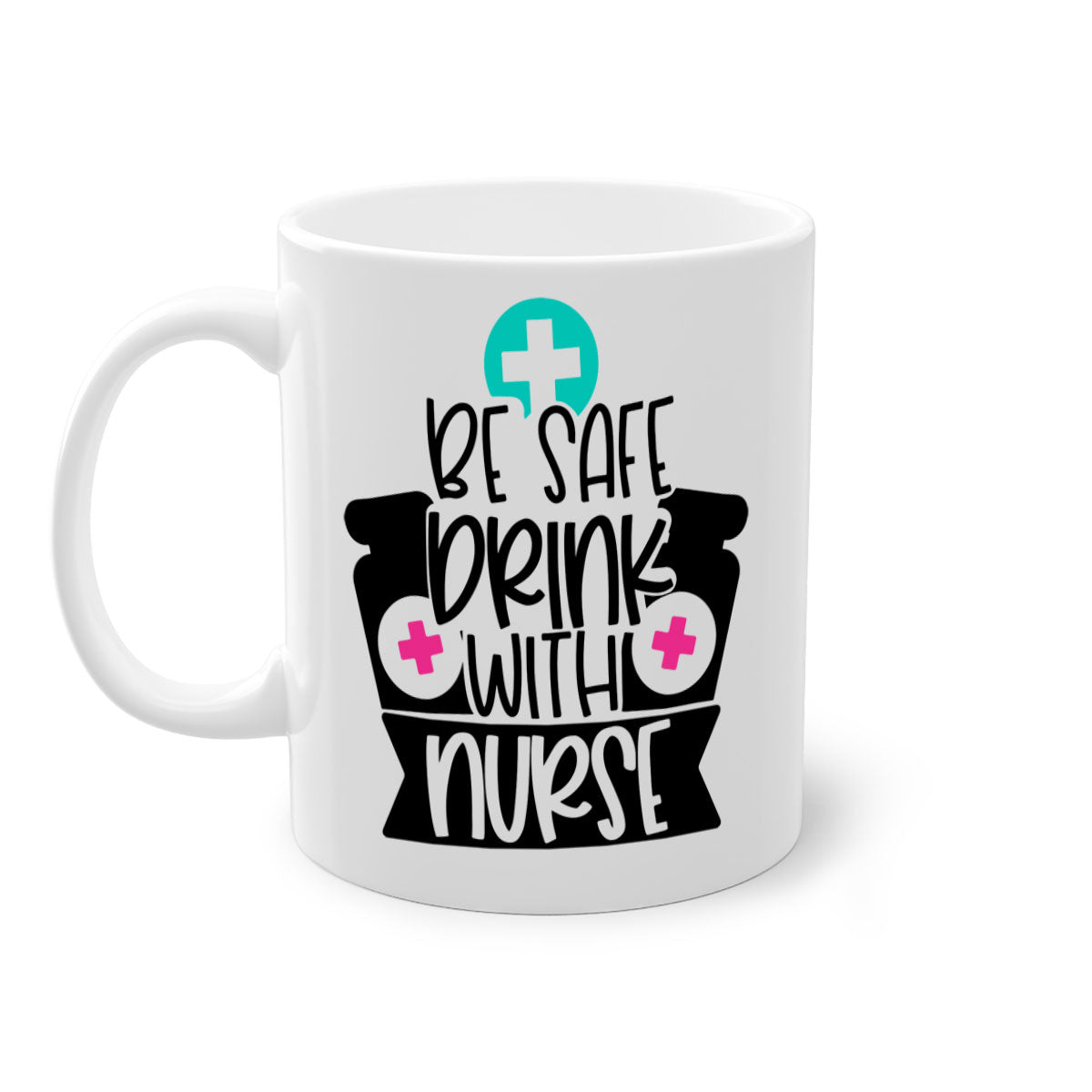 Be Safe Drink With Nurse Style Mug featuring a glossy finish and colorful handle, available in multiple colors and sizes.