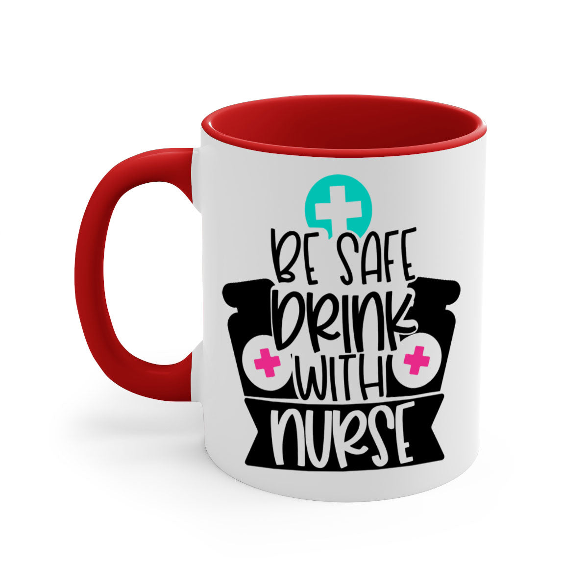 Be Safe Drink With Nurse Style Mug featuring a glossy finish and colorful handle, available in multiple colors and sizes.