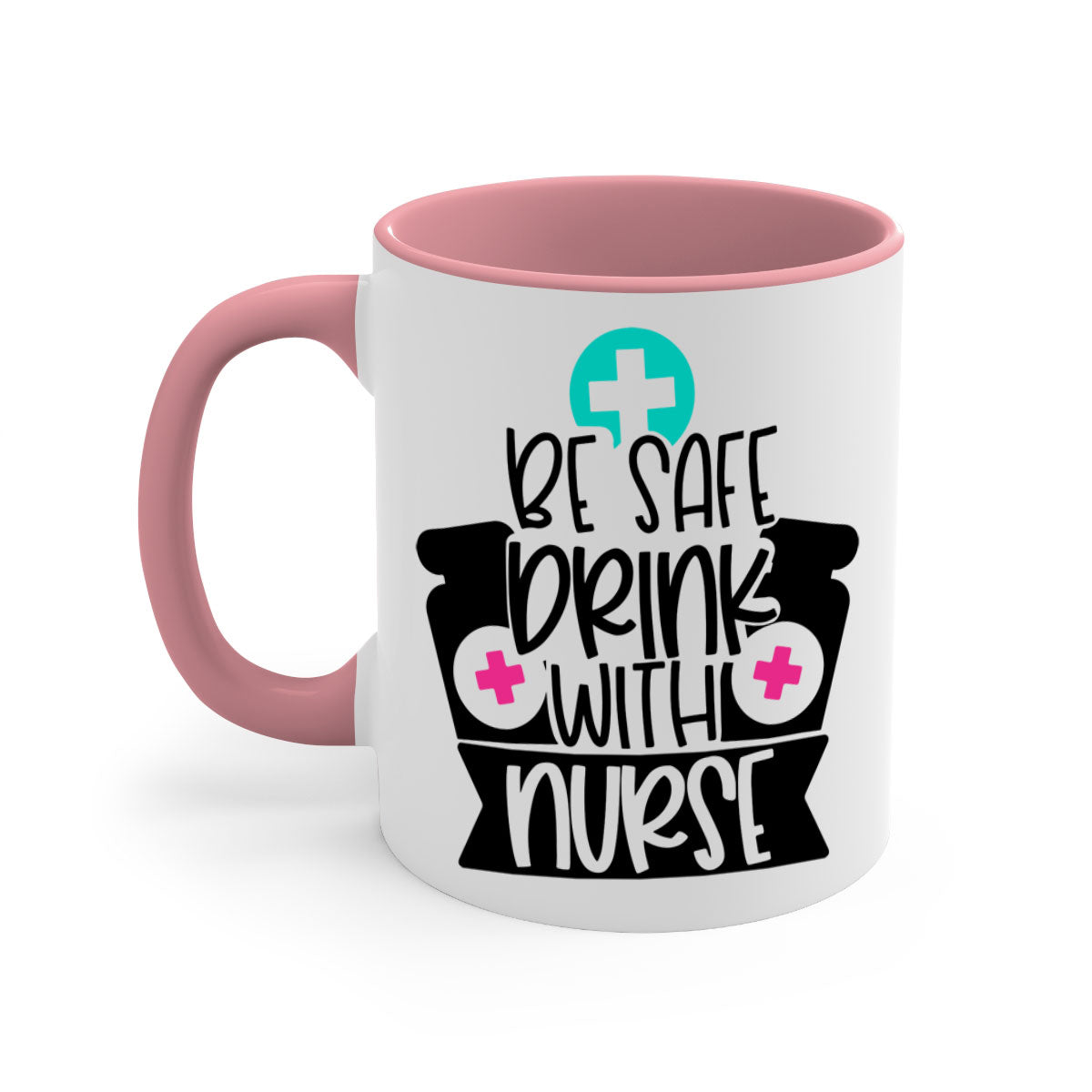 Be Safe Drink With Nurse Style Mug featuring a glossy finish and colorful handle, available in multiple colors and sizes.