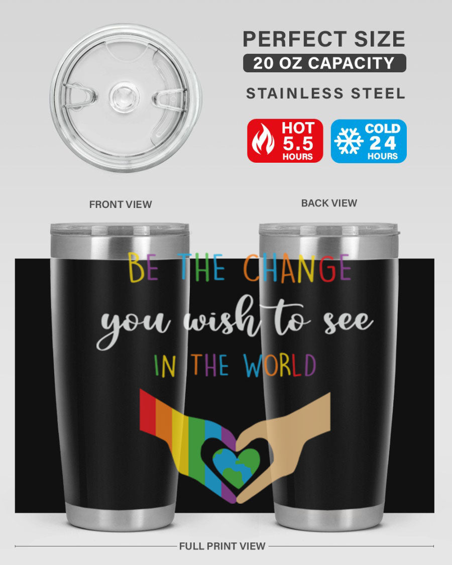 Be the Change You Wish LGBT Tumbler, double wall vacuum stainless steel with vibrant print, available in 20oz and 30oz sizes.