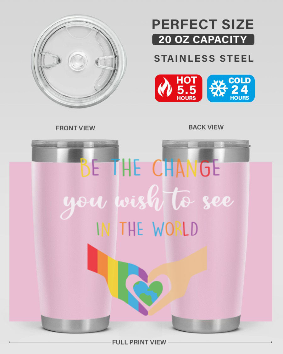 Be the Change You Wish LGBT Tumbler, double wall vacuum stainless steel with vibrant print, available in 20oz and 30oz sizes.
