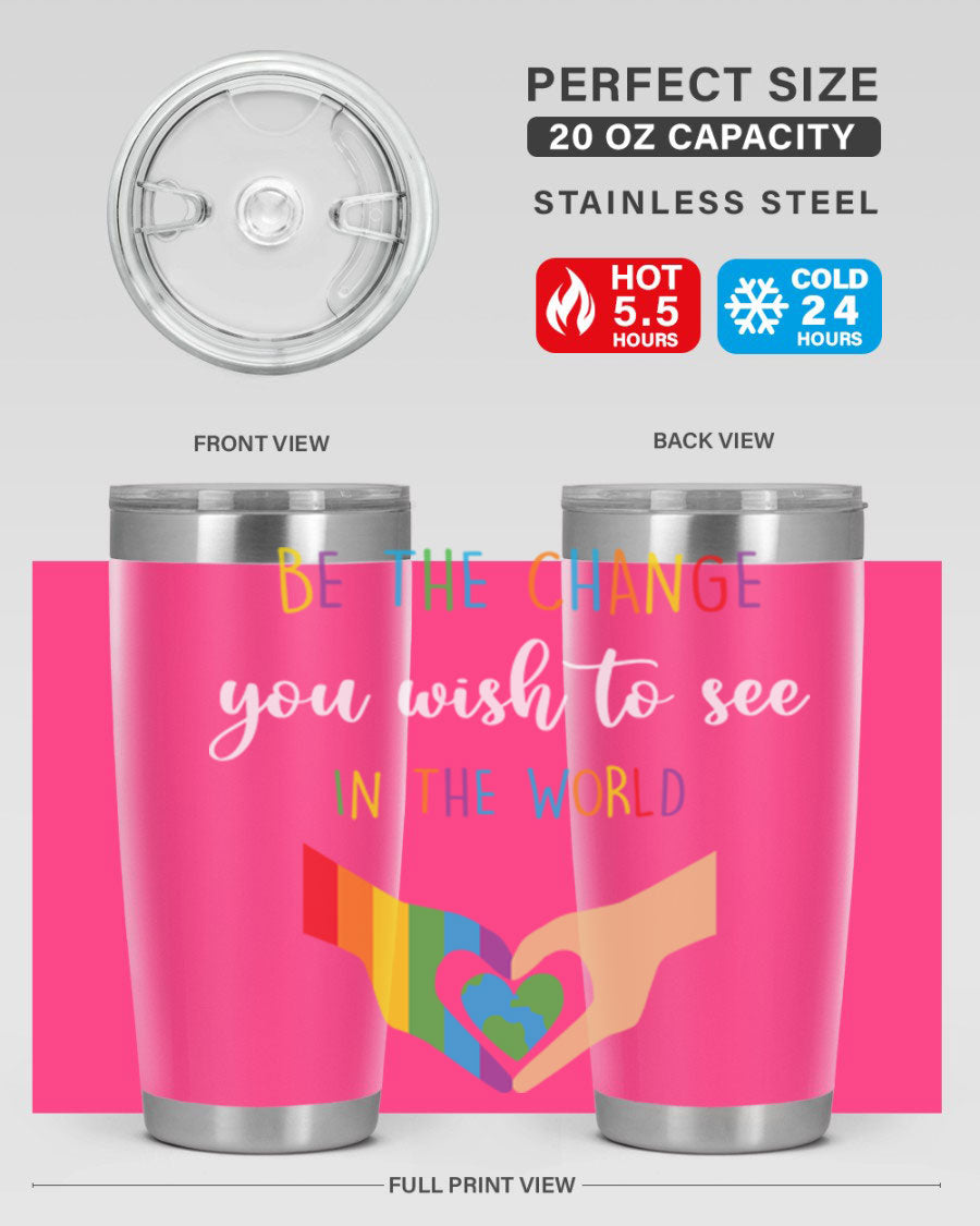Be the Change You Wish LGBT Tumbler, double wall vacuum stainless steel with vibrant print, available in 20oz and 30oz sizes.