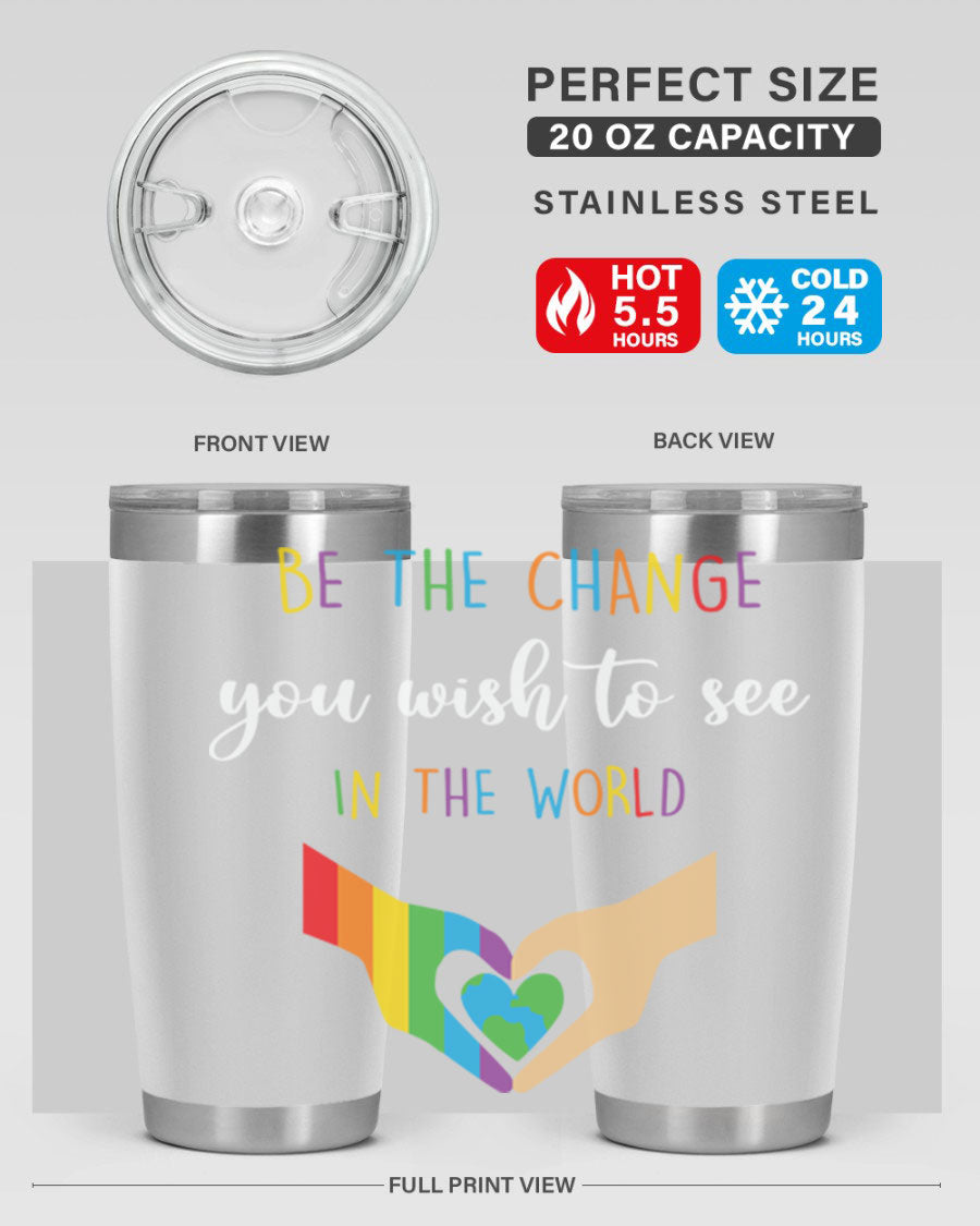 Be the Change You Wish LGBT Tumbler, double wall vacuum stainless steel with vibrant print, available in 20oz and 30oz sizes.