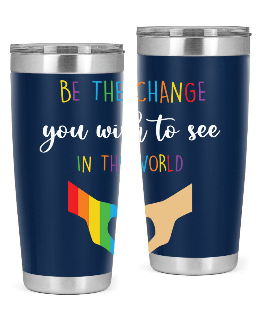 Be the Change You Wish LGBT Tumbler, double wall vacuum stainless steel with vibrant print, available in 20oz and 30oz sizes.