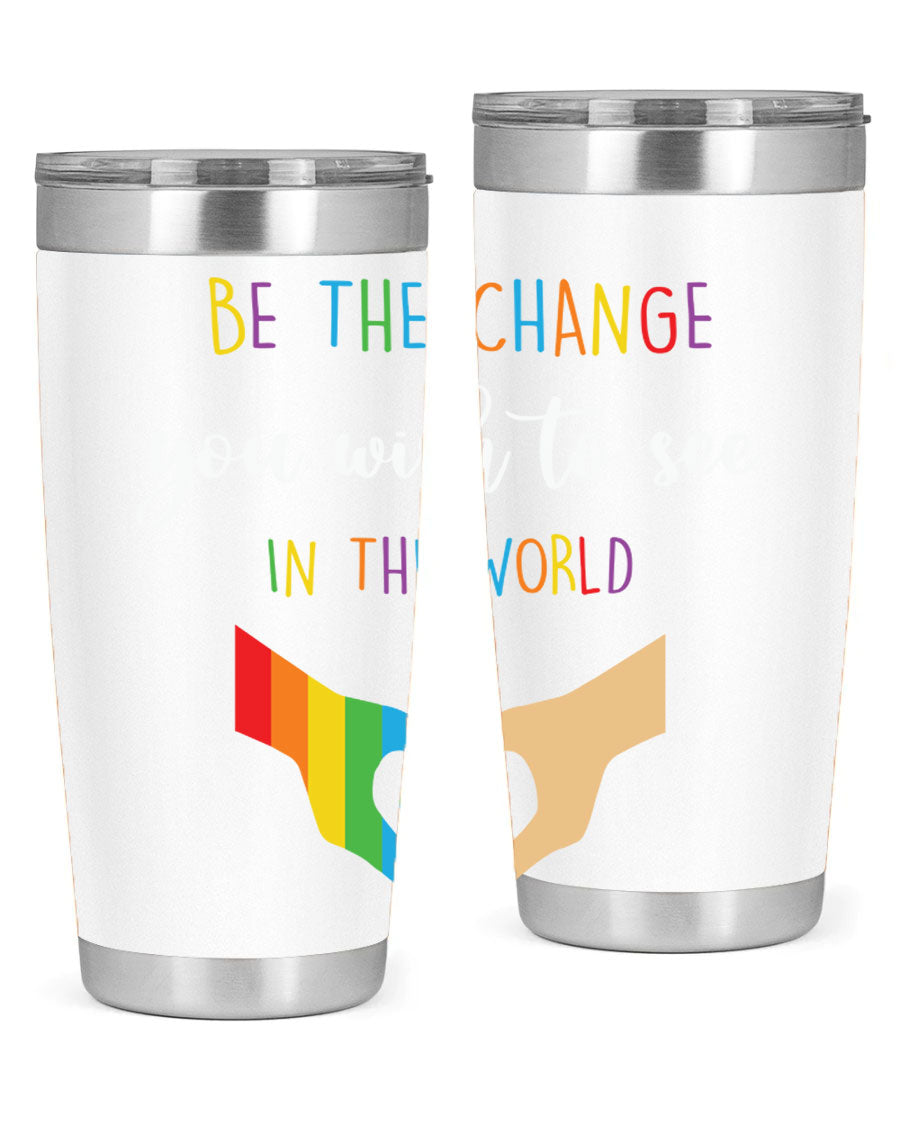 Be the Change You Wish LGBT Tumbler, double wall vacuum stainless steel with vibrant print, available in 20oz and 30oz sizes.