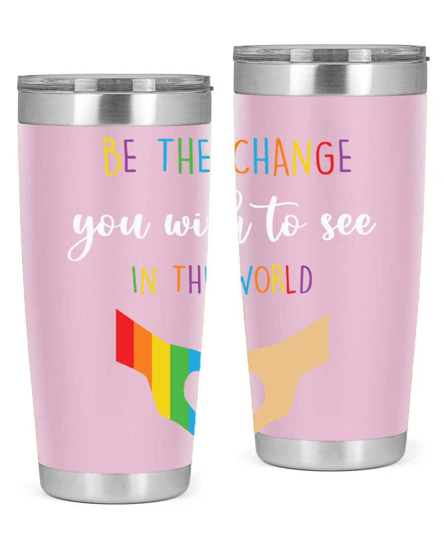 Be the Change You Wish LGBT Tumbler, double wall vacuum stainless steel with vibrant print, available in 20oz and 30oz sizes.